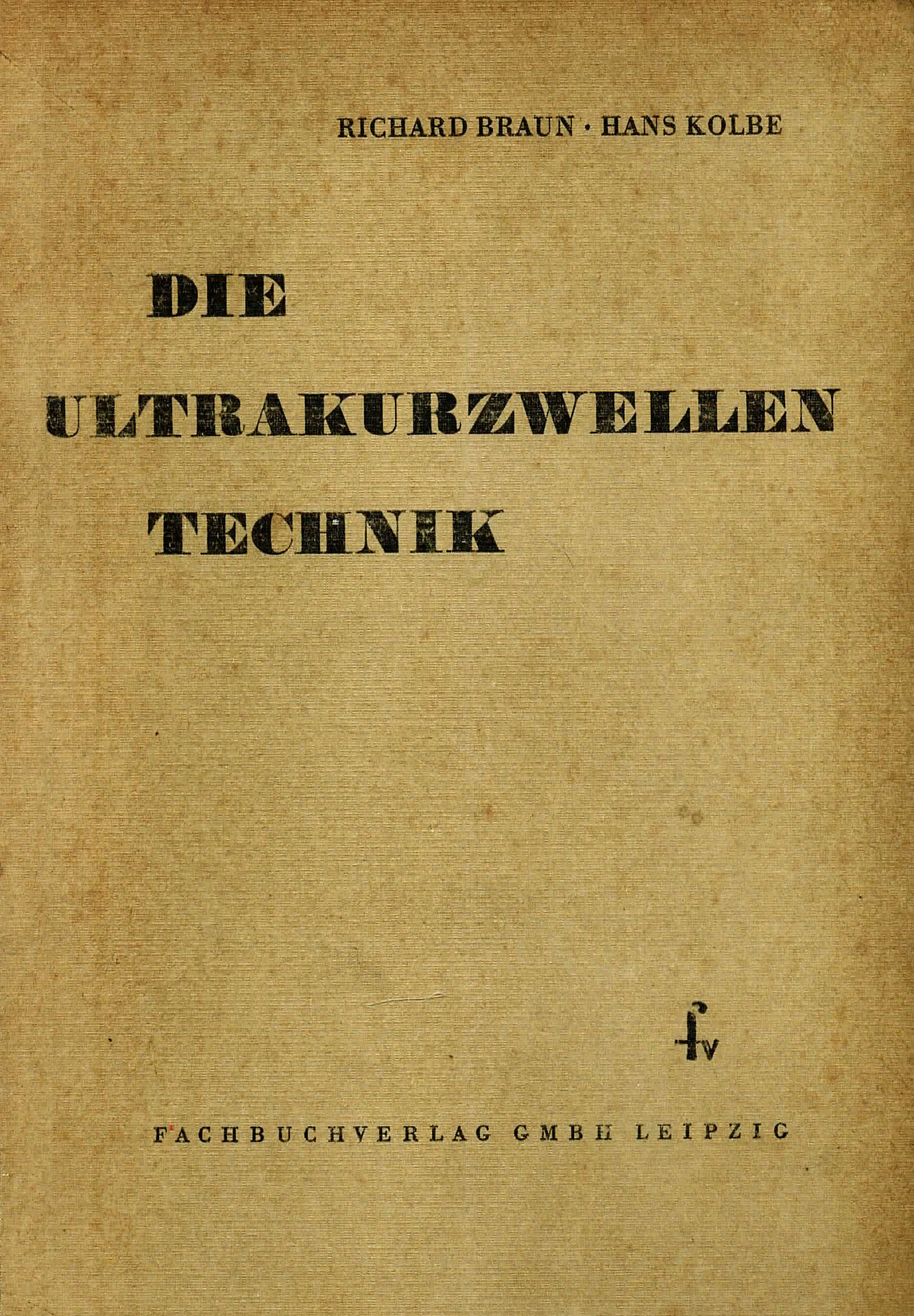Die Ultrakurzwellen - Technik - Braun, Richard / Kolbe, Hans